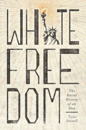 book White Freedom: The Racial History Of An Idea