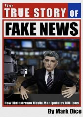 book The True Story of Fake News: How Mainstream Media Manipulates Millions