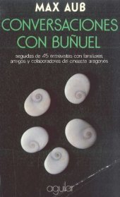 book Conversaciones con Buñuel : seguidas de 45 entrevistas con familiares, amigos y colaboradores del cineasta aragonés