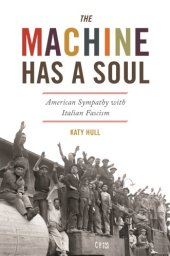 book The Machine Has A Soul: American Sympathy With Italian Fascism