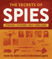 book The Secrets of Spies: Inside the Hidden World of International Agents