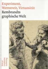 book Experiment, Wettstreit, Virtuosität. Rembrandts graphische Welt