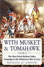 book With Musket & Tomahawk: The West Point-Hudson Valley Campaign in the Wilderness War of 1777