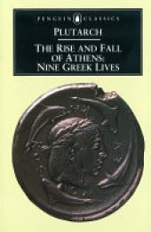 book The Rise and Fall of Athens: Nine Greek Lives