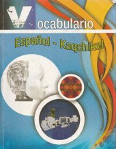 book Vocabulario Español - Kaqchikel. Vocabulario básico para el aprendizaje del idioma Kaqchikel