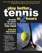 book Play Better Tennis in Two Hours: Simplify the Game and Play Like the Pros