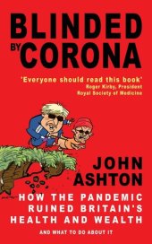 book Blinded by Corona: How the Pandemic Ruined Britain's Health and Wealth and What to Do about It