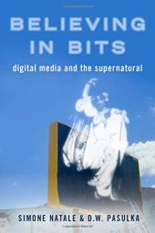 book Believing in Bits: Digital Media and the Supernatural