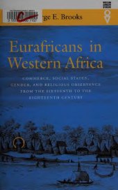 book Eurafricans In Western Africa: Commerce, Social Status, Gender, and Religious Observance from the Sixteenth to the Eighteenth Century