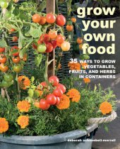 book Grow Your Own Food 35 WAYS TO GROW VEGETABLES, FRUITS, AND HERBS IN CONTAINERS