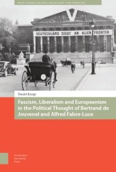 book Fascism, Liberalism And Europeanism In The Political Thought Of Bertrand de Jouvenel And Alfred Fabre-Luce