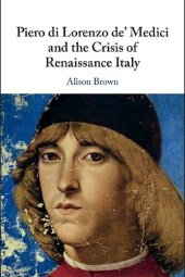 book Piero Di Lorenzo De' Medici and the Crisis of Renaissance Italy