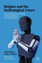 book Religion and the Technological Future: An Introduction to Biohacking, Artificial Intelligence, and Transhumanism