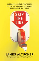 book Skip the Line: Ingenious, Simple Strategies to Propel Yourself to Wealth, Success and Happiness