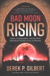 book Bad Moon Rising: Islam, Armageddon, and the Most Diabolical Double-Cross in History