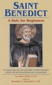 book Saint Benedict: Rule for Beginners: Selected Writings from the Rule with a Commentary