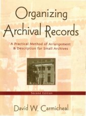 book Organizing Archival Records: A Practical Method of Arrangement and Description for Small Archives