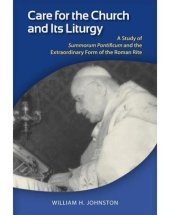 book Care for the Church and Its Liturgy: A Study of Summorum Pontificum and the Extraordinary Form of the Roman Rite