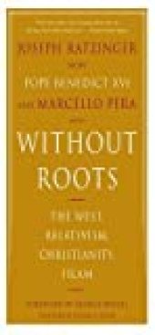 book Without Roots: Europe, Relativism, Christianity, Islam