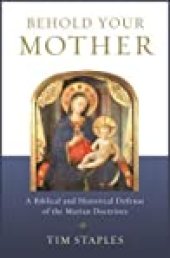 book Behold Your Mother: A Biblical and Historical Defense of the Marian Doctrines