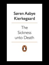 book The Sickness Unto Death: A Christian Psychological Exposition of Edification and Awakening by Anti-Climacus