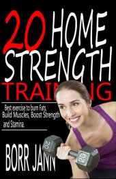 book 20 HOME STRENGTH TRAINING : Best Exercise to Burn Fats, Build Muscles, Boost Strength and Stamina.
