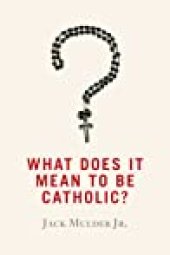 book What Does It Mean to Be Catholic?