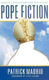 book Pope Fiction: Answers to 30 Myths & Misconceptions About the Papacy