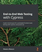 book End-to-End Web Testing with Cypress: Explore techniques for automated frontend web testing with Cypress and JavaScript