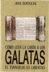 book Como leer la carta a los Gálatas : el evangelio es libertad