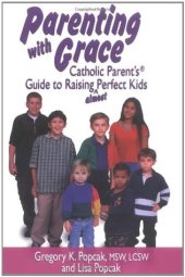 book Parenting with Grace: Catholic Parent’s Guide to Raising Almost Perfect Kids