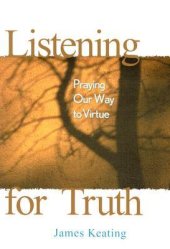 book Listening for Truth: Praying Our Way to Virtue