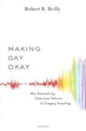 book Making Gay Okay: How Rationalizing Homosexual Behavior Is Changing Everything