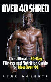 book Over 40 Shred: The Ultimate 30-Day Fitness and Nutrition Guide for Men Over 40