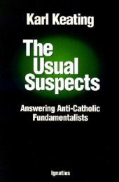 book The Usual Suspects: Answering Anti-Catholic Fundamentalists