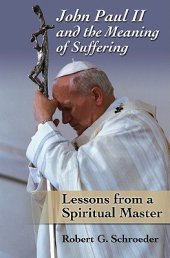 book John Paul II and the Meaning of Suffering: Lessons from a Spiritual Master