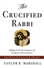 book The Crucified Rabbi: Judaism and the Origins of Catholic Christianity