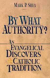 book By What Authority? An Evangelical Discovers Catholic Tradition