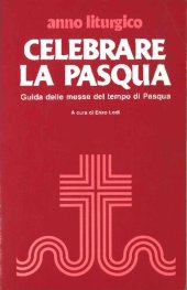 book Celebrare la Pasqua. Guida delle messe del tempo di Pasqua