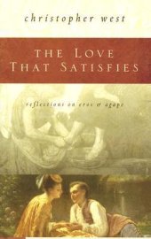 book The Love That Satisfies: Reflections on Eros & Agape