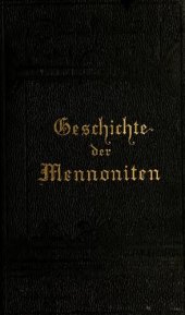 book Geschichte der Mennoniten. Von Menno Simons' Austritt aus der Römisch-Katholischen Kirchein 1536  bis zur deren Auswanderung nach Amerika in 1683