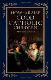 book How to Raise Good Catholic Children