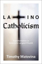 book Latino Catholicism: Transformation in America’s Largest Church