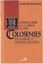 book Cómo leer la carta a los Colosenses : reconstruir la esperanza en Cristo