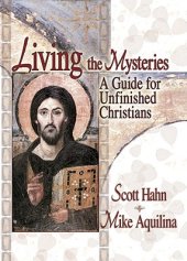 book Living the Mysteries: A Guide for Unfinished Christians