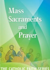 book Mass, Sacraments, and Prayer (The Catholic Faith Series Book 2)