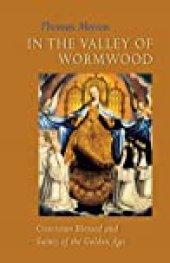 book In the Valley of Wormwood: Cistercian Blessed and Saints of the Golden Age