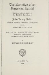 book The Evolution of an American Patriot. Being an Intimate Study of the Patriotic Activities of John Henry Miller, German Printer, Editor and Publisher of the American Revolution