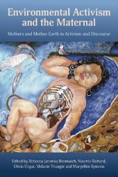 book Environmental Activism and the Maternal: Mothers and Mother Earth in Activism and Discourse