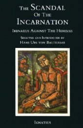 book The Scandal of the Incarnation: Irenaeus Against the Heresies